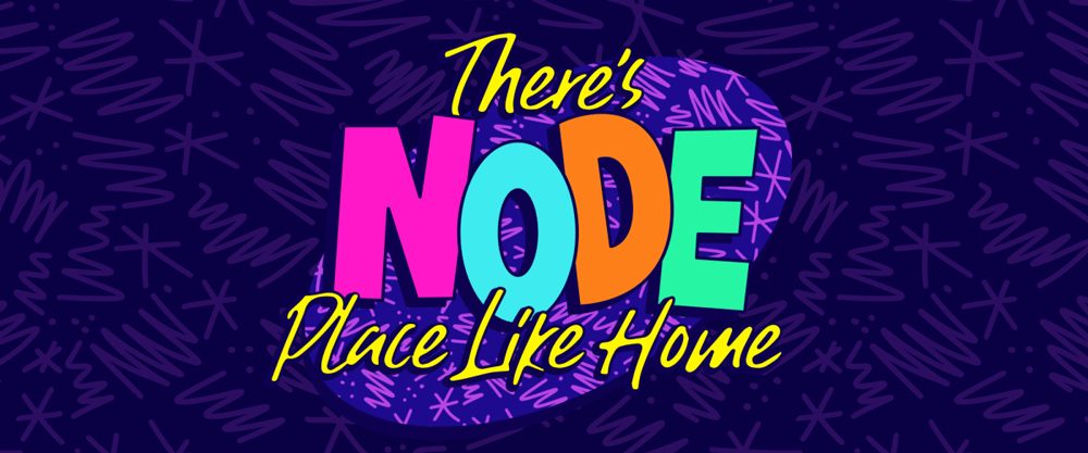 There’s NODE place like Home